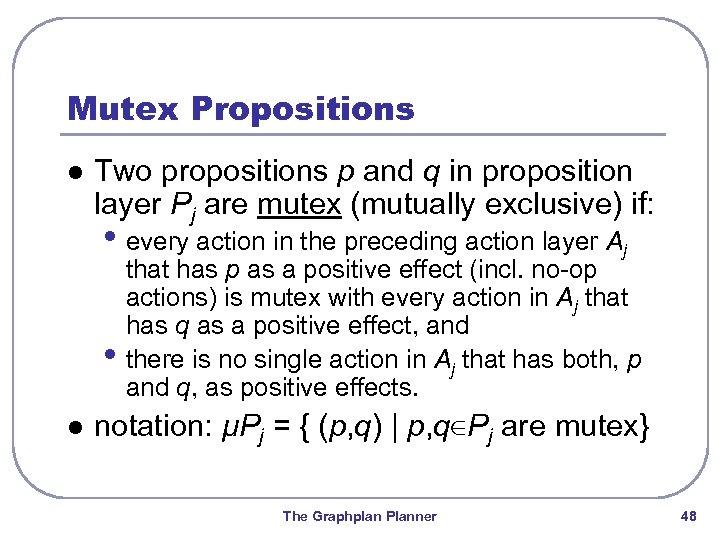 Mutex Propositions l Two propositions p and q in proposition layer Pj are mutex