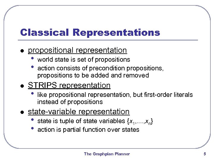 Classical Representations l l l propositional representation • • world state is set of