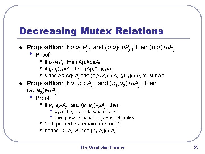 Decreasing Mutex Relations l l Proposition: If p, q∈Pj-1 and (p, q)∉μPj-1 then (p,