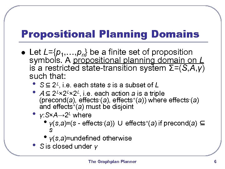 Propositional Planning Domains l Let L={p 1, …, pn} be a finite set of