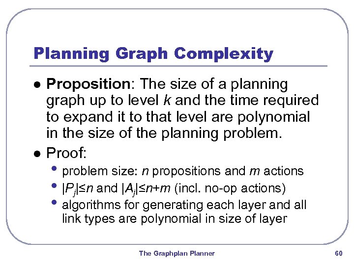 Planning Graph Complexity l l Proposition: The size of a planning graph up to