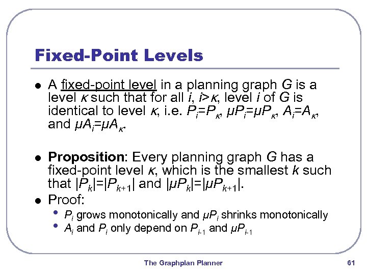 Fixed-Point Levels l A fixed-point level in a planning graph G is a level