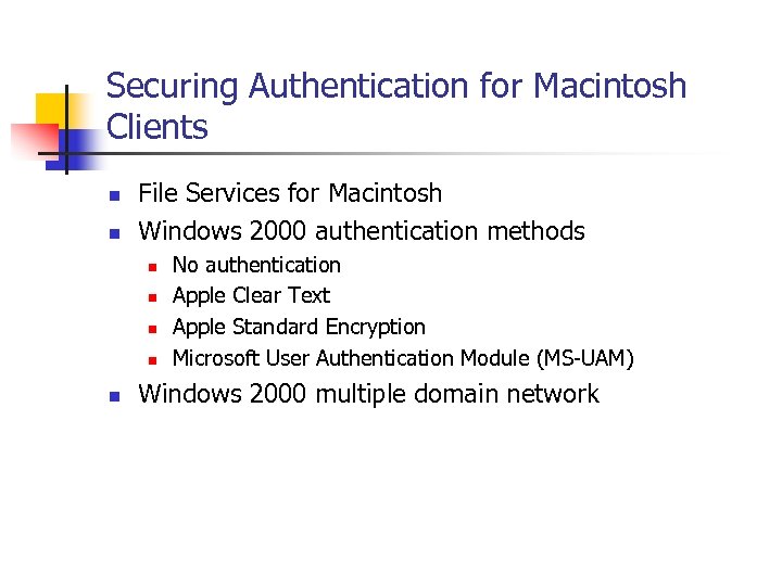 Securing Authentication for Macintosh Clients n n File Services for Macintosh Windows 2000 authentication