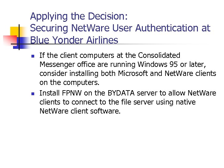 Applying the Decision: Securing Net. Ware User Authentication at Blue Yonder Airlines n n