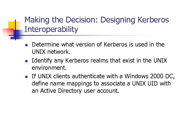 Making the Decision: Designing Kerberos Interoperability n n n Determine what version of Kerberos
