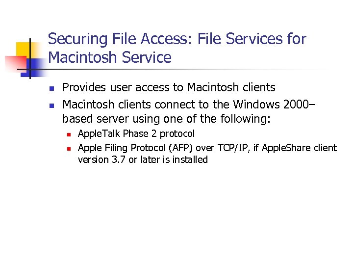 Securing File Access: File Services for Macintosh Service n n Provides user access to