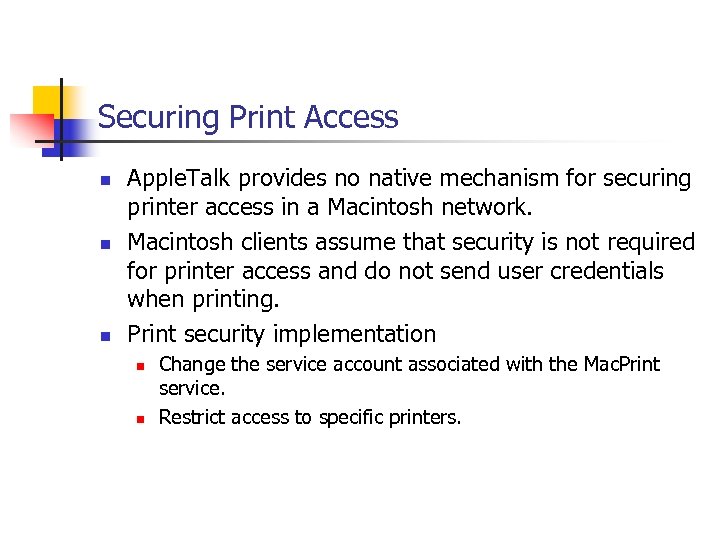 Securing Print Access n n n Apple. Talk provides no native mechanism for securing
