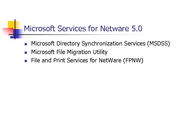 Microsoft Services for Netware 5. 0 n n n Microsoft Directory Synchronization Services (MSDSS)