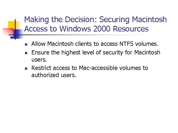 Making the Decision: Securing Macintosh Access to Windows 2000 Resources n n n Allow