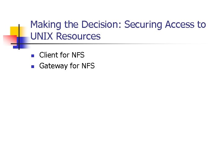 Making the Decision: Securing Access to UNIX Resources n n Client for NFS Gateway