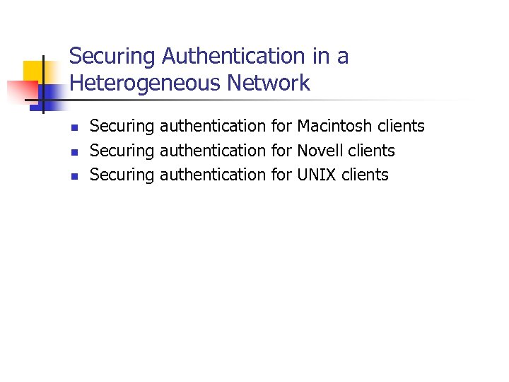 Securing Authentication in a Heterogeneous Network n n n Securing authentication for Macintosh clients
