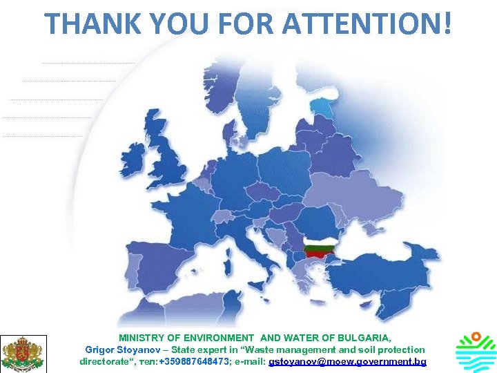 THANK YOU FOR ATTENTION! MINISTRY OF ENVIRONMENT AND WATER OF BULGARIA, Grigor Stoyanov –