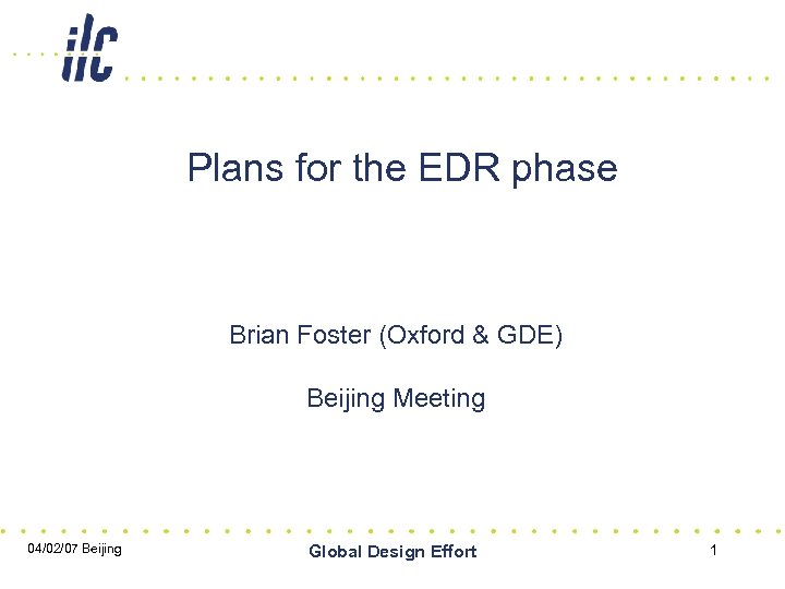 Plans for the EDR phase Brian Foster (Oxford & GDE) Beijing Meeting 04/02/07 Beijing