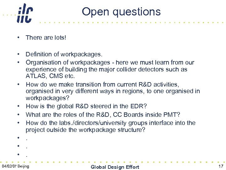 Open questions • There are lots! • Definition of workpackages. • Organisation of workpackages