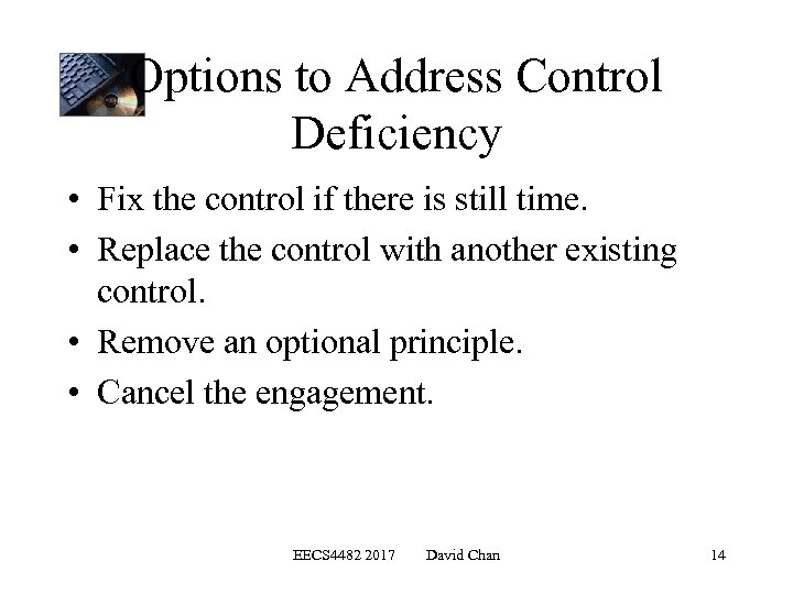 Options to Address Control Deficiency • Fix the control if there is still time.