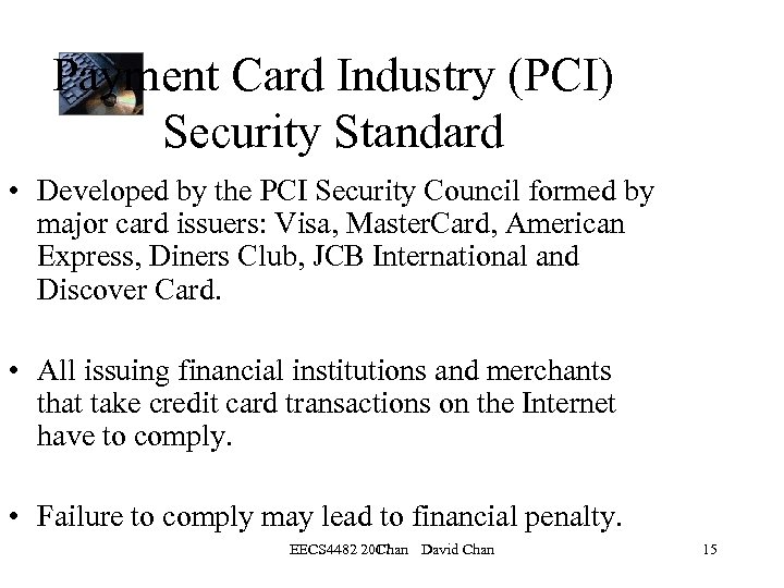 Payment Card Industry (PCI) Security Standard • Developed by the PCI Security Council formed