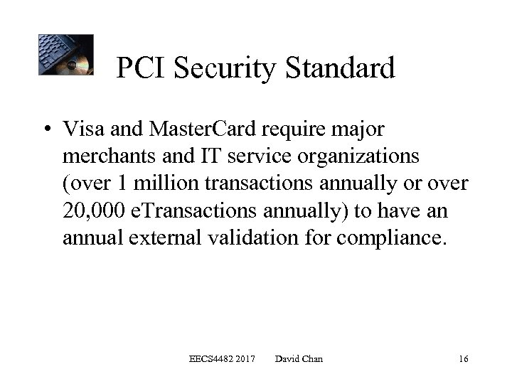 PCI Security Standard • Visa and Master. Card require major merchants and IT service