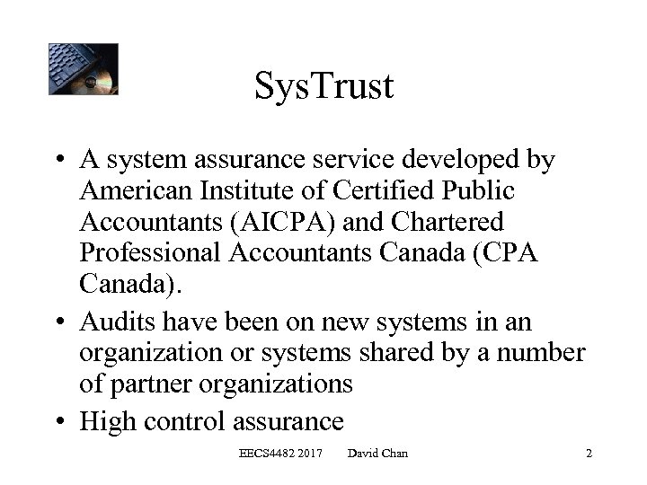 Sys. Trust • A system assurance service developed by American Institute of Certified Public
