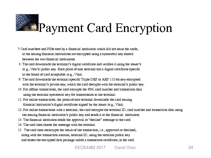 Payment Card Encryption 7. Card numbers and PINs sent by a financial institution which