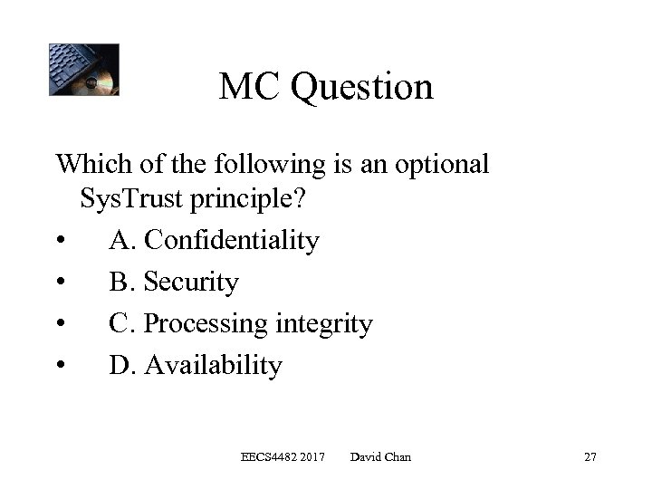 MC Question Which of the following is an optional Sys. Trust principle? • A.