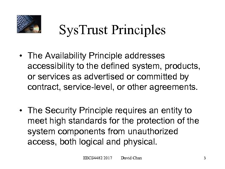 Sys. Trust Principles • The Availability Principle addresses accessibility to the defined system, products,
