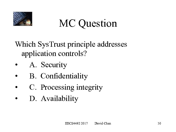 MC Question Which Sys. Trust principle addresses application controls? • A. Security • B.