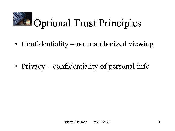 Optional Trust Principles • Confidentiality – no unauthorized viewing • Privacy – confidentiality of