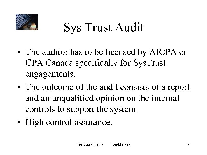 Sys Trust Audit • The auditor has to be licensed by AICPA or CPA