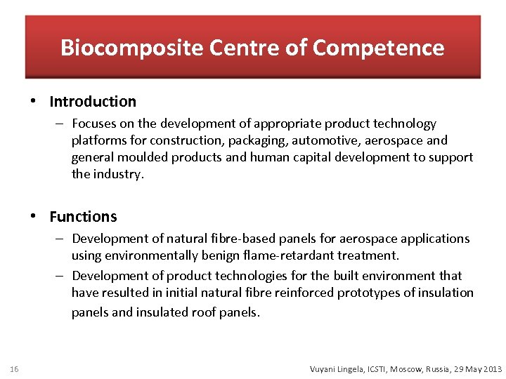 Biocomposite Centre of Competence • Introduction – Focuses on the development of appropriate product