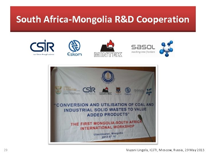 South Africa-Mongolia R&D Cooperation 23 Vuyani Lingela, ICSTI, Moscow, Russia, 29 May 2013 