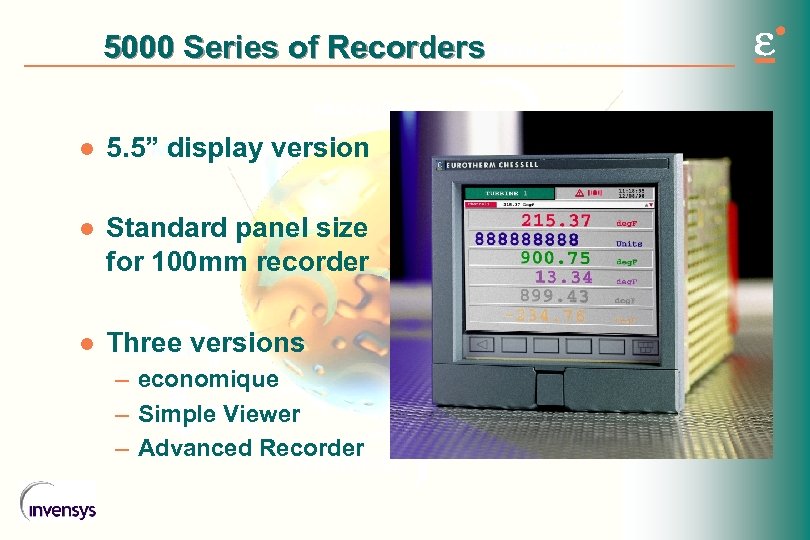 5000 Series of Recorders l 5. 5” display version l Standard panel size for