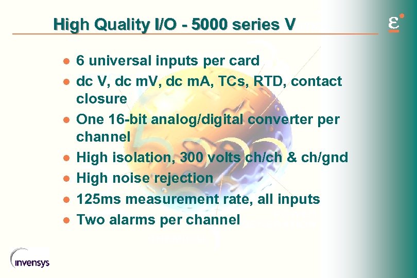 High Quality I/O - 5000 series V l l l l 6 universal inputs