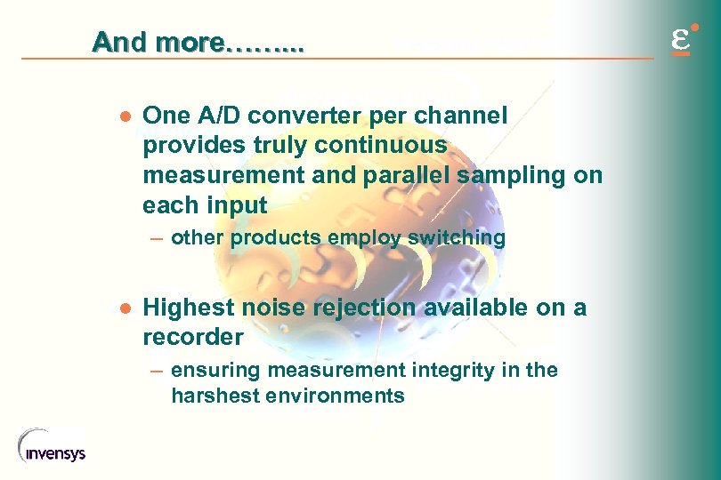 And more……. . . l One A/D converter per channel provides truly continuous measurement