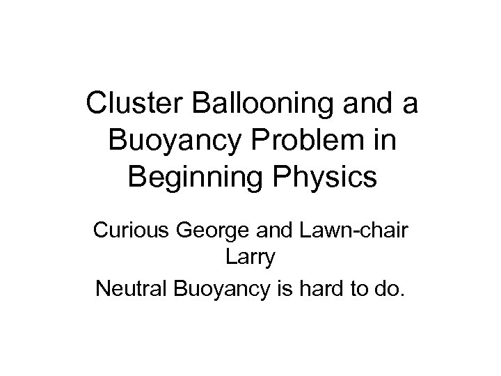 Cluster Ballooning and a Buoyancy Problem in Beginning Physics Curious George and Lawn-chair Larry