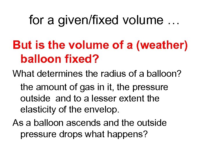 for a given/fixed volume … But is the volume of a (weather) balloon fixed?