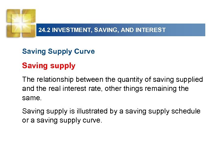 24. 2 INVESTMENT, SAVING, AND INTEREST Saving Supply Curve Saving supply The relationship between