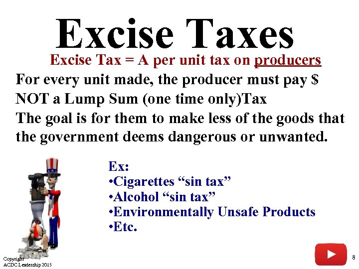 Excise Taxes Excise Tax = A per unit tax on producers For every unit