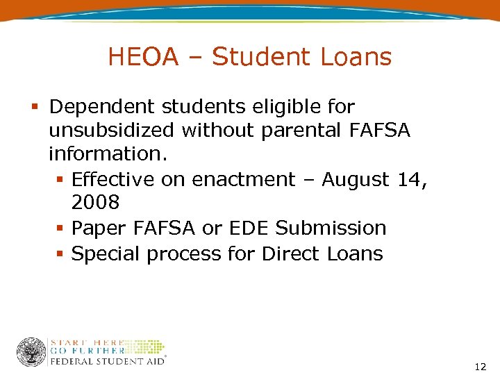 HEOA – Student Loans Dependent students eligible for unsubsidized without parental FAFSA information. Effective