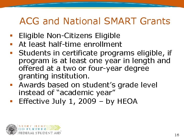 ACG and National SMART Grants Eligible Non-Citizens Eligible At least half-time enrollment Students in