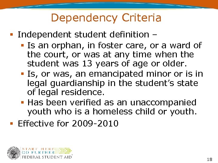 Dependency Criteria Independent student definition – Is an orphan, in foster care, or a