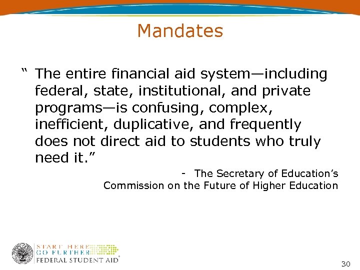 Mandates “ The entire financial aid system—including federal, state, institutional, and private programs—is confusing,