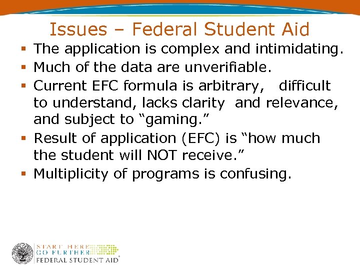 Issues – Federal Student Aid The application is complex and intimidating. Much of the