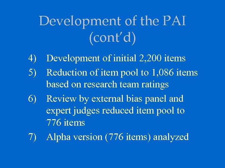 Development of the PAI (cont’d) 4) Development of initial 2, 200 items 5) Reduction