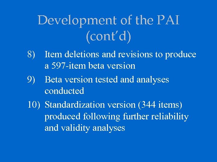 Development of the PAI (cont’d) 8) Item deletions and revisions to produce a 597