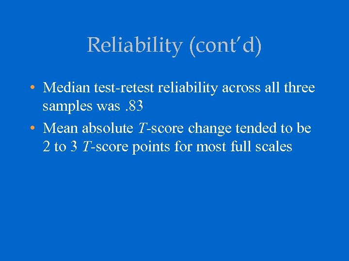 Reliability (cont’d) • Median test-retest reliability across all three samples was. 83 • Mean