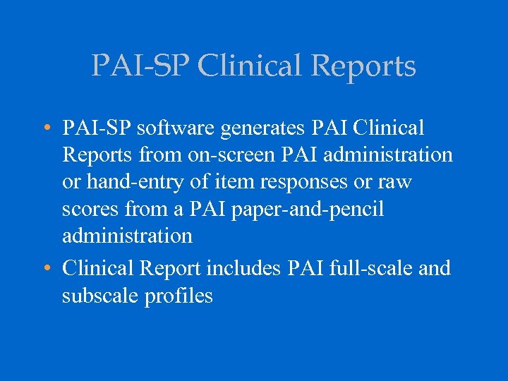 PAI-SP Clinical Reports • PAI-SP software generates PAI Clinical Reports from on-screen PAI administration