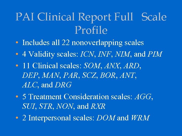 PAI Clinical Report Full Scale Profile • Includes all 22 nonoverlapping scales • 4