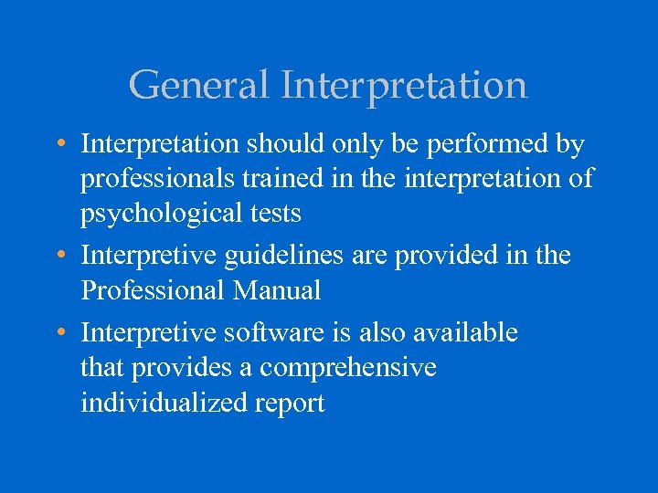 General Interpretation • Interpretation should only be performed by professionals trained in the interpretation