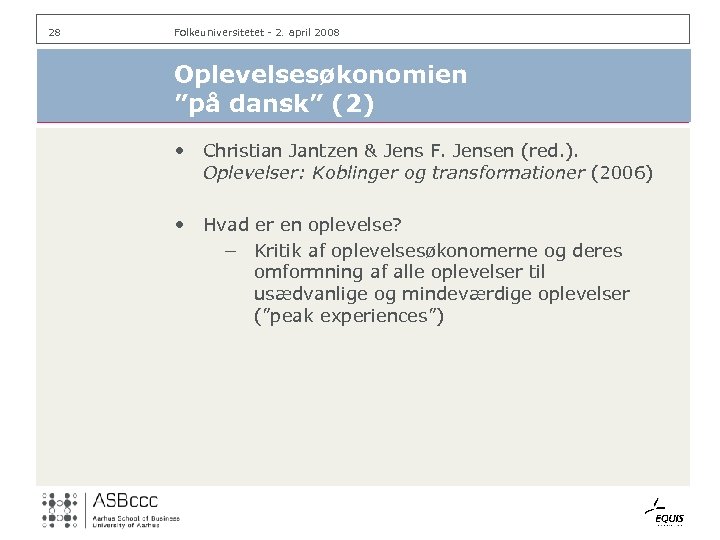 28 Folkeuniversitetet - 2. april 2008 Oplevelsesøkonomien ”på dansk” (2) • Christian Jantzen &