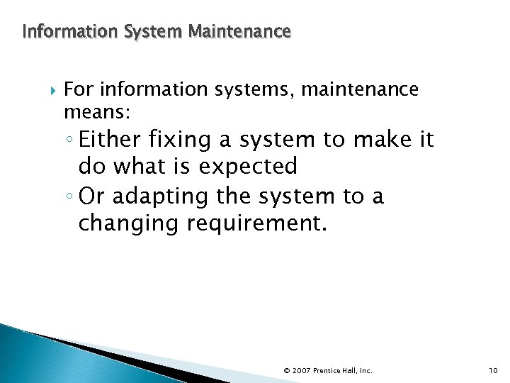 Information System Maintenance For information systems, maintenance means: ◦ Either fixing a system to